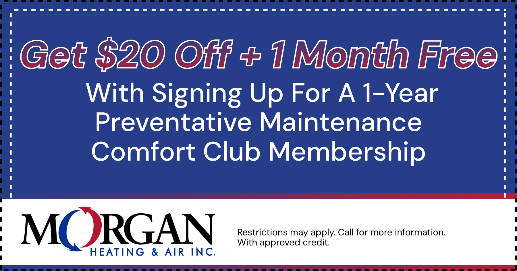 Get $20 Off + 1 Month Free With Signing Up For A 1-Year Preventative Maintenance Comfort Club Membership.